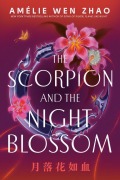 Cover-Bild zum Titel 'The Scorpion and the Night Blossom' von 'Amélie Wen Zhao'