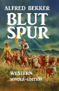 Alfred Bekker Western: Blutspur - Alfred Bekker