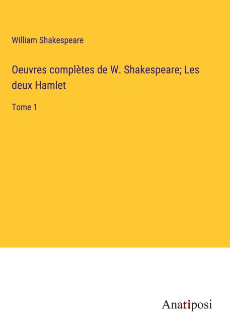 Oeuvres complètes de W. Shakespeare; Les deux Hamlet - William Shakespeare