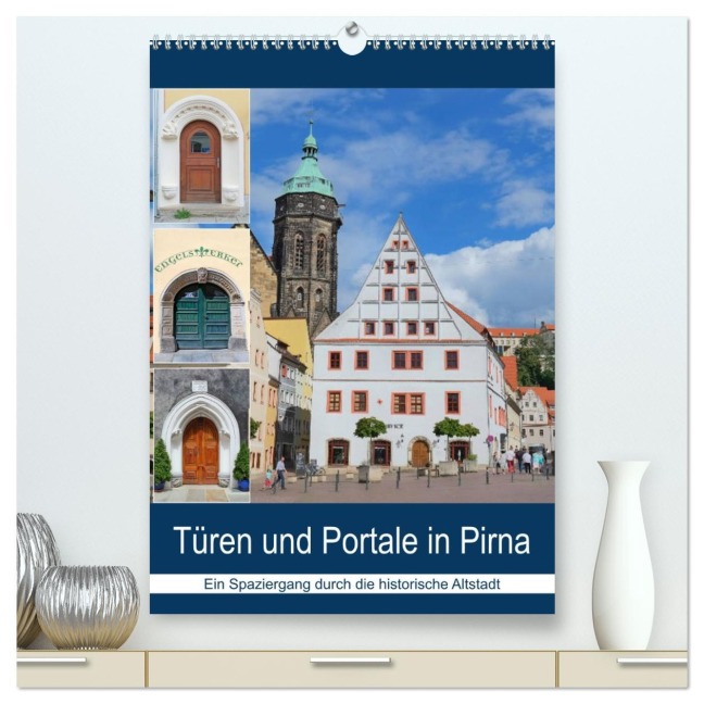 Türen und Portale in Pirna (hochwertiger Premium Wandkalender 2026 DIN A2 hoch), Kunstdruck in Hochglanz - Gerold Dudziak