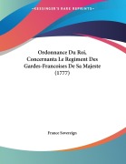 Cover-Bild zum Titel 'Ordonnance Du Roi, Concernanta Le Regiment Des Gardes-Francoises De Sa Majeste (1777)' von 'France Sovereign'