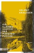 Die kleinen Gärten des Maestro Puccini - Helmut Krausser