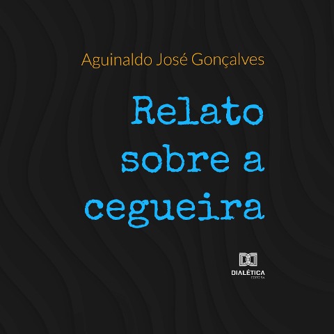 Relato sobre cegueira - Aguinaldo José Gonçalves