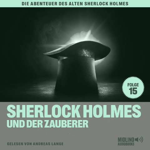 Sherlock Holmes und der Zauberer (Die Abenteuer des alten Sherlock Holmes, Folge 15) - Arthur Conan Doyle, Charles Fraser