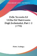 Della NecessitaEd UtilitaDel Matrimonio Degli Ecclesiastici, Part 1-2 (1770) - Pierre Desforges