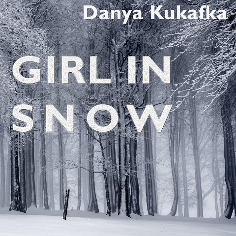 Girl in Snow - Danya Kukafka