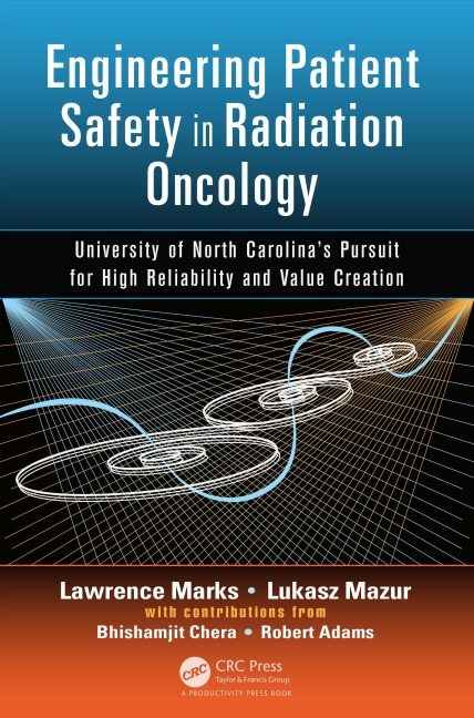 Engineering Patient Safety in Radiation Oncology - Lawrence Marks, Robert Adams, Bhishamjit Chera, Lukasz Mazur