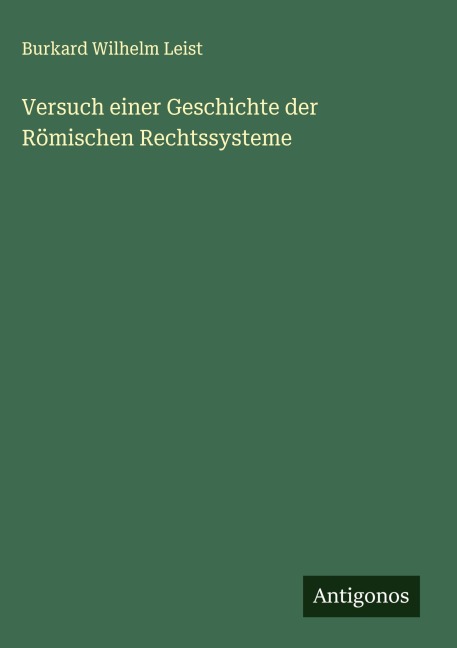 Versuch einer Geschichte der Römischen Rechtssysteme - Burkard Wilhelm Leist