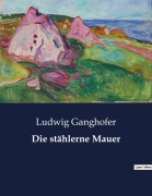 Cover-Bild zum Titel 'Die stählerne Mauer' von 'Ludwig Ganghofer'