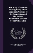 Cover-Bild zum Titel 'The Story of the Irish Society; Being a Brief Historical Account of the Foundation and Work of the Honourable the Irish Society of London' von ''