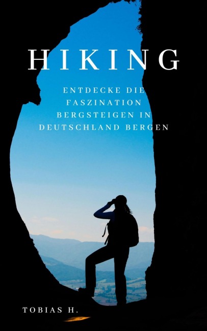 Hiking - Entdecke die Faszination des Bergsteigens in Deutschland - Tobias Hopfmüller
