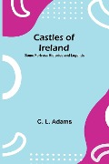 Cover-Bild zum Titel 'Castles Of Ireland; Some Fortress Histories And Legends' von 'C. L. Adams'