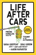 Cover-Bild zum Titel 'Life After Cars' von 'Sarah Goodyear, Doug Gordon, Aaron Naparstek'