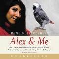 Alex & Me Lib/E: How a Scientist and a Parrot Discovered a Hidden World of Animal Intelligence--And Formed a Deep Bond in the Process - Irene Pepperberg