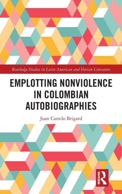 Emplotting Nonviolence in Colombian Autobiographies - Juan Camilo Brigard