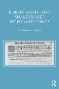 Cover-Bild zum Titel 'Robert Armin and Shakespeare's Performed Songs' von 'Catherine A. Henze'