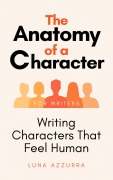 Cover-Bild zum Titel 'The Anatomy of a Character; Writing Characters that feel Human' von 'Luna Azzurra'