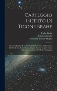 Cover-Bild zum Titel 'Carteggio Inedito Di Ticone Brahe' von 'Tycho Brahe, Johannes Kepler, Antonio Favaro'