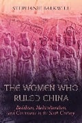 The Women Who Ruled China - Stephanie Balkwill
