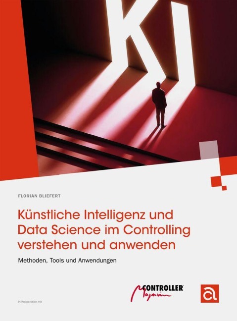 Künstliche Intelligenz und Data Science im Controlling verstehen und anwenden - Florian Bliefert