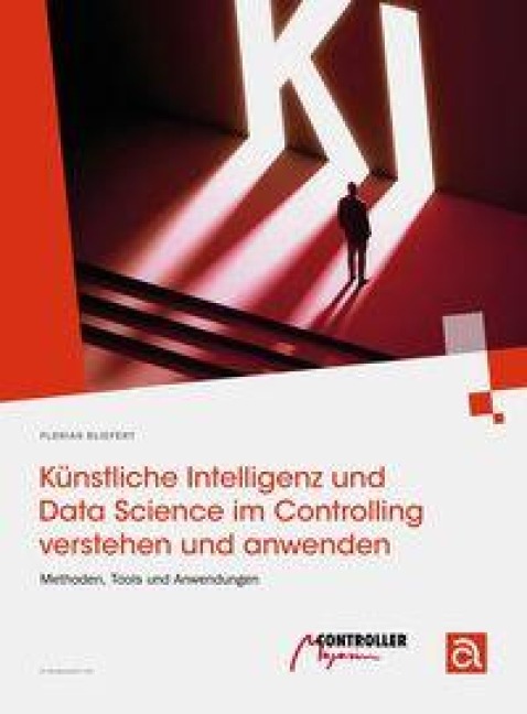Künstliche Intelligenz und Data Science im Controlling verstehen und anwenden - Florian Bliefert