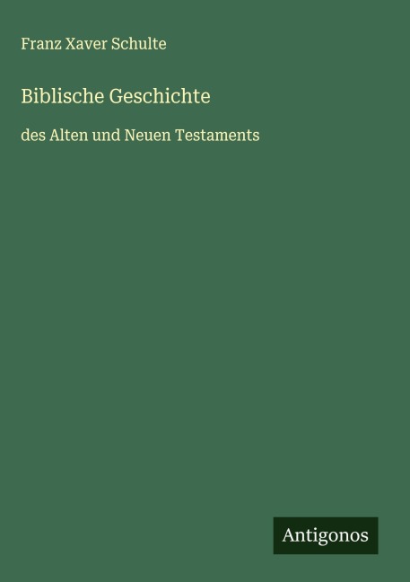 Biblische Geschichte - Franz Xaver Schulte