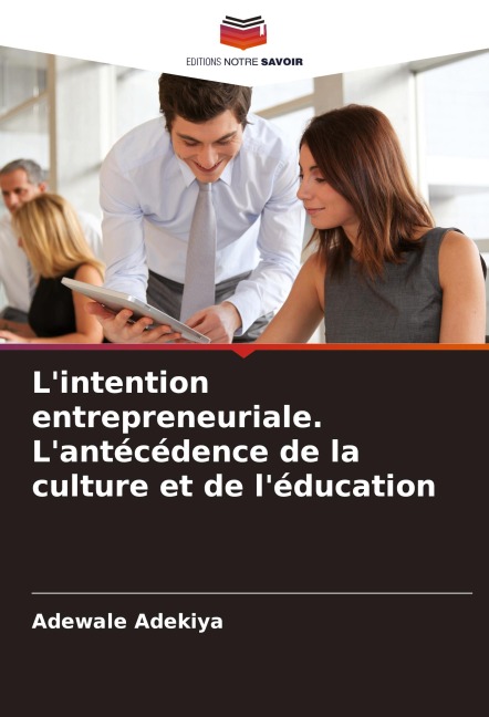 L'intention entrepreneuriale. L'antécédence de la culture et de l'éducation - Adewale Adekiya