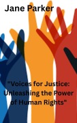 Cover-Bild zum Titel '"Voices for Justice: Unleashing the Power of Human Rights"' von 'Jane Parker'