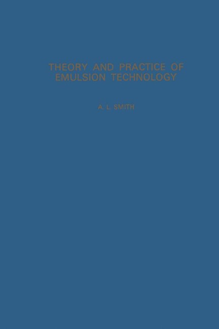 Theory and Practice of Emulsion Technology - 