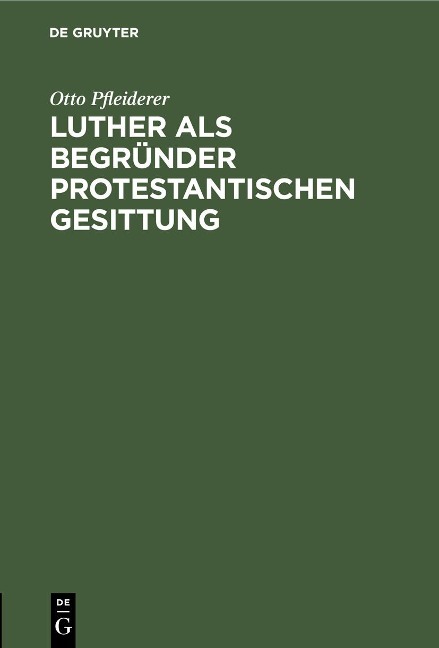 Luther als Begründer protestantischen Gesittung - Otto Pfleiderer