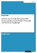Cover-Bild zum Titel 'Sprache und Gewalt. Wird gewaltvolle Kommunikation durch Soziale Netzwerke wie Facebook begünstigt?' von 'Elena Bock'