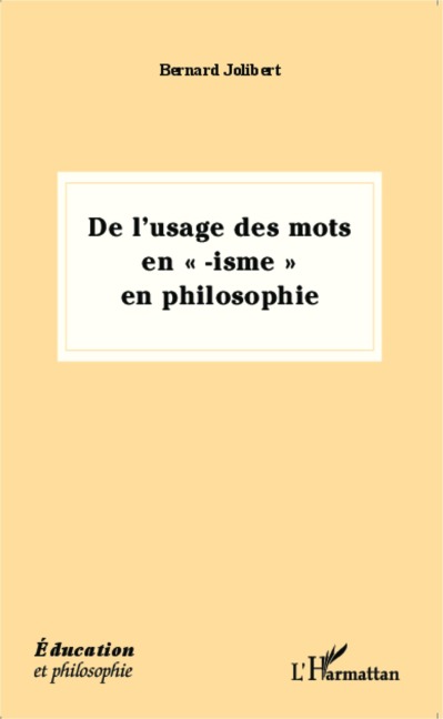 De l'usage des mots en "-isme" en philosophie - Bernard Jolibert