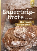 Cover-Bild zum Titel 'Sauerteigbrote aus dem Brotbackautomaten' von 'Mirjam Beile'