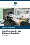 Cover-Bild zum Titel 'Sterilisation in der Kieferorthopädie' von 'Sparsh Srivastava'