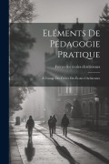Eléments De Pédagogie Pratique: À L'usage Des Frères Des Écoles Chrétiennes - 