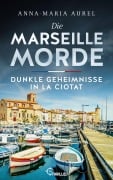 Cover-Bild zum Titel 'Die Marseille-Morde - Dunkle Geheimnisse in La Ciotat' von 'Anna-Maria Aurel'