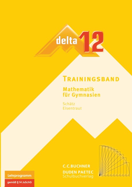 delta 12 Mathematik Trainingsband. Bayern Gymnasium - Stephan Kessler, Ulrike Schätz, Karl-Heinz Sänger, Volker Ulm, Rudolf Schätz