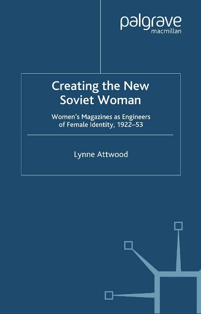 Creating the New Soviet Woman - L. Attwood