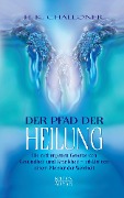 Cover-Bild zum Titel 'Der Pfad der Heilung: Die verborgenen Gesetze von Gesundheit und Krankheit - erklärt von einem Meister der Weisheit' von 'H. K. Challoner'