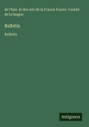 Cover-Bild zum Titel 'Bulletin' von 'de l'hist. et des arts de la France France. Comité de la langue'