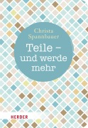 Cover-Bild zum Titel 'Teile - und werde mehr' von 'Christa Spannbauer'