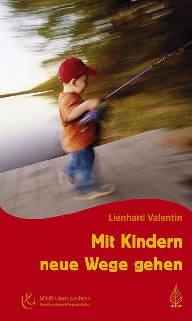 Mit Kindern neue Wege gehen - Lienhard Valentin