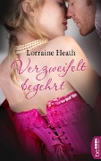 Cover-Bild zum Titel 'Verzweifelt begehrt' von 'Lorraine Heath'