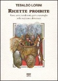 Cover-Bild zum Titel 'Ricette proibite. Rane, asini, rondinotti, gatti e tartarughe nella tradizione alimentare' von 'Tebaldo Lorini'