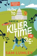 Cover-Bild zum Titel 'How to Have a Killer Time in DC' von 'Sam Lumley'