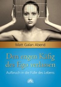 Cover-Bild zum Titel 'Den engen Käfig des Ego verlassen' von 'Matt Galan Abend'