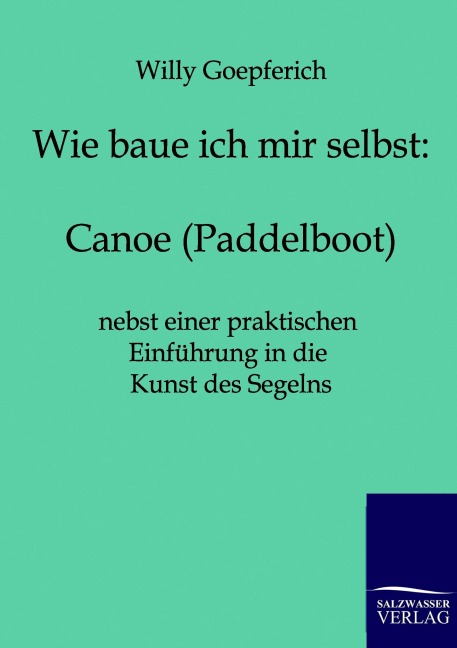 Wie baue ich mir ein Canoe (Paddelboot) - Willy Goepferich
