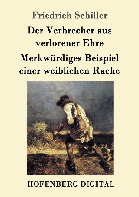 Der Verbrecher aus verlorener Ehre / Merkwürdiges Beispiel einer weiblichen Rache - Friedrich Schiller