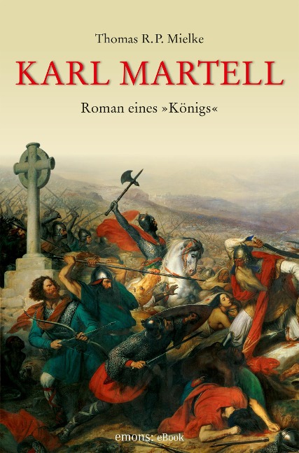 Karl Martell - Der erste Karolinger - Thomas R. P. Mielke