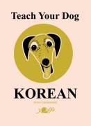 Cover-Bild zum Titel 'Teach Your Dog Korean' von 'Anne Cakebread'